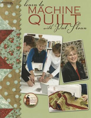 Learn to Machine Quilt with Pat Sloan - Sloan, Pat