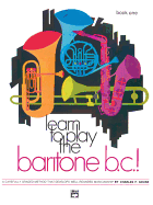 Learn to Play Baritone B.C., Bk 1: A Carefully Graded Method That Develops Well-Rounded Musicianship