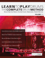 Learn to Play Drums Volume 2: The Complete Drum Method: Discover Bass Drum Patterns, Two-hand Accents, Displacements, Triplets & Ride Lines (Learn Drums)