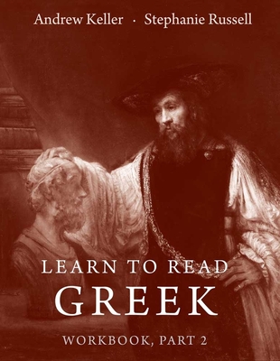 Learn to Read Greek: Workbook, Part 2 - Keller, Andrew, and Russell, Stephanie