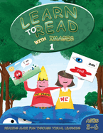 Learn to Read with Images 1: Reading Made Fun Through Visual Learning (Ages 3-6)