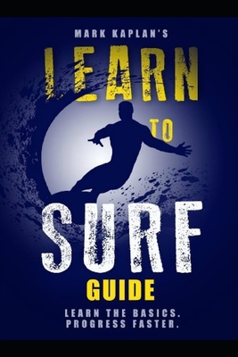 Learn to Surf Guide: Learn the Basics and Progress Faster - Kaplan, Mark