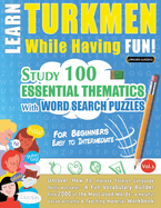 Learn Turkmen While Having Fun! - For Beginners: Easy to Intermediate - Study 100 Essential Thematics with Word Search Puzzles - Vol.1