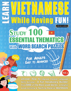Learn Vietnamese While Having Fun! - For Adults: EASY TO ADVANCED - STUDY 100 ESSENTIAL THEMATICS WITH WORD SEARCH PUZZLES - VOL.1 - Uncover How to Improve Foreign Language Skills Actively! - A Fun Vocabulary Builder.
