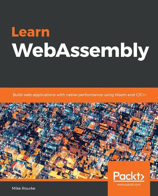 Learn WebAssembly - Rourke, Mike