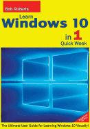 Learn Windows 10 in 1 Quick Week. Beginner to Pro.: The Ultimate User Guide for Learning Windows 10 Visually!