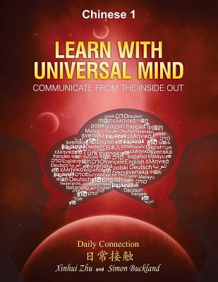 Learn With Universal Mind (Chinese 1): Communicate From The Inside Out, With Full Access to Online Interactive Lessons - Buckland, Simon, and Zhu, Helen Xinhui