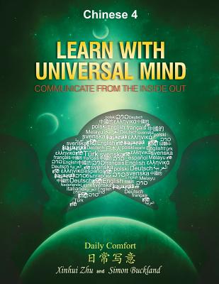 Learn With Universal Mind (Chinese 4): Communicate From The Inside Out, with Full Access to Online Interactive Lessons - Buckland, Simon, and Zhu, Helen Xinhui