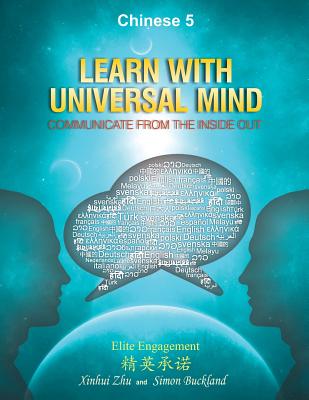 Learn With Universal Mind (Chinese 5): Communicate From The Inside Out, with Full Access to Online Interactive Lessons - Buckland, Simon, and Zhu, Helen Xinhui