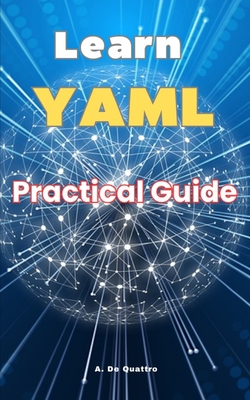 Learn YAML: Practical Guide - de Quattro, A