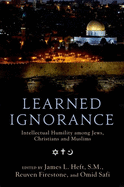 Learned Ignorance: Intellectual Humility Among Jews, Christians and Muslims