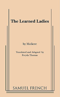 Learned Ladies - Moliere, Jean-Baptiste, and Thomas, Freyda (Translated by)