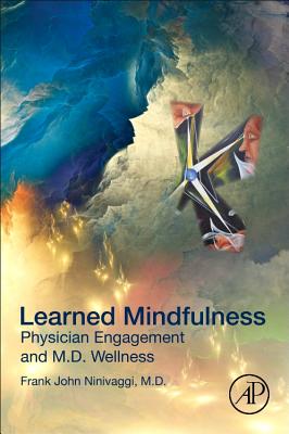 Learned Mindfulness: Physician Engagement and M.D. Wellness - Ninivaggi, Frank John