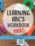 Learning ABC's Workbook: Print: Tracing and activities to help your child learn print uppercase and lowercase letters