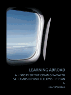 Learning Abroad: A History of the Commonwealth Scholarship and Fellowship Plan