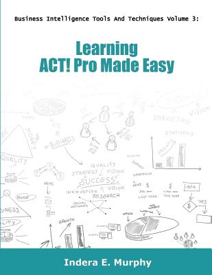 Learning ACT! Pro Made Easy - Murphy, Indera E