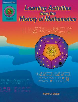 Learning Activities from the History of Mathematics - Swetz, Frank J