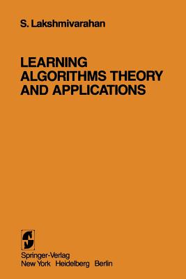 Learning Algorithms Theory and Applications: Theory and Applications - Lakshmivarahan, S