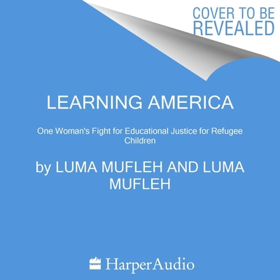 Learning America Lib/E: One Woman's Fight for Educational Justice for Refugee Children - Mufleh, Luma (Read by)