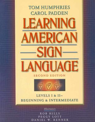 Learning American Sign Language: Beginning and Intermediate, Levels 1-2 - Humphries, Tom, and Padden, Carol, and Hills, Robert