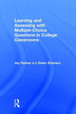 Learning and Assessing with Multiple-Choice Questions in College Classrooms - Parkes, Jay, and Zimmaro, Dawn