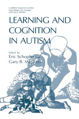 Learning and Cognition in Autism - Schopler, Eric, Ph.D. (Editor), and Mesibov, Gary B, PH.D. (Editor)