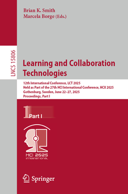 Learning and Collaboration Technologies: 12th International Conference, LCT 2025, Held as Part of the 27th HCI International Conference, HCII 2025, Gothenburg, Sweden, June 22-27, 2025, Proceedings, Part I - Smith, Brian K. (Editor), and Borge, Marcela (Editor)