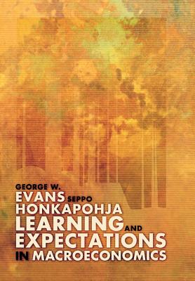 Learning and Expectations in Macroeconomics - Evans, George W, and Honkapohja, Seppo