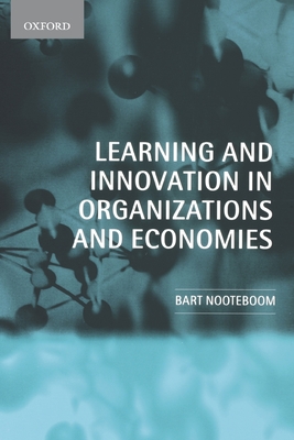 Learning and Innovation in Organizations and Economies - Nooteboom, Bart