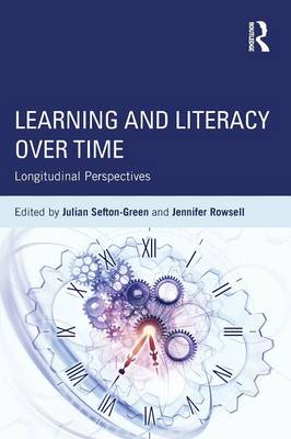 Learning and Literacy Over Time: Longitudinal Perspectives - Sefton-Green, Julian, Dr. (Editor), and Rowsell, Jennifer, Dr. (Editor)