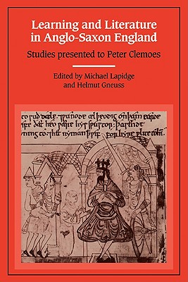 Learning and Literature in Anglo-Saxon England: Studies Presented to Peter Clemoes on the Occasion of His Sixty-Fifth Birthday - Lapidge, Michael (Editor), and Gneuss, Helmut (Editor)