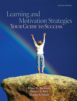 Learning and Motivation Strategies: Your Guide to Success - Tuckman, Bruce W, and Adams, Michael Patrick, and Smith, Dennis R