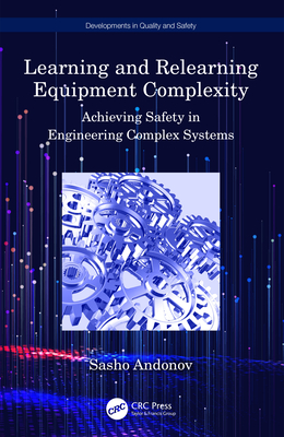 Learning and Relearning Equipment Complexity: Achieving Safety in Engineering Complex Systems - Andonov, Sasho