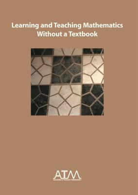 Learning and Teaching Mathematics Without a Textbook - Ollerton, Mike