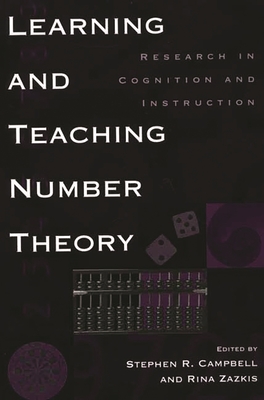 Learning and Teaching Number Theory: Research in Cognition and Instruction - Campbell, Stephen R (Editor), and Zazkis, Rina (Editor)