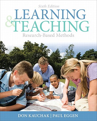 Learning and Teaching: Research-Based Methods - Kauchak, Don, and Eggen, Paul