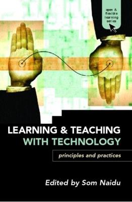 Learning and Teaching with Technology: Principles and Practices - Naidu, Som (Editor)