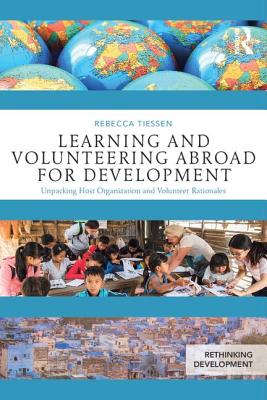 Learning and Volunteering Abroad for Development: Unpacking Host Organization and Volunteer Rationales - Tiessen, Rebecca