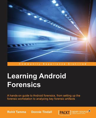 Learning Android Forensics - Tindall, Donnie, and Tamma, Rohit