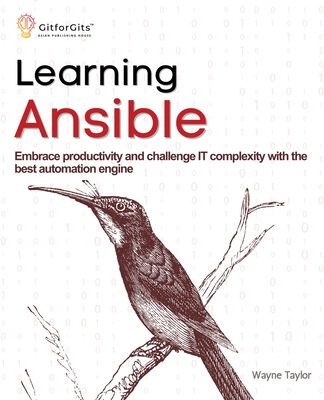 Learning Ansible: Embrace productivity and challenge IT complexity with the best automation engine - Taylor, Wayne