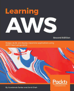 Learning AWS: Design, build, and deploy responsive applications using AWS Cloud components, 2nd Edition