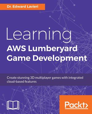 Learning AWS Lumberyard Game Development - Lavieri, Dr. Edward