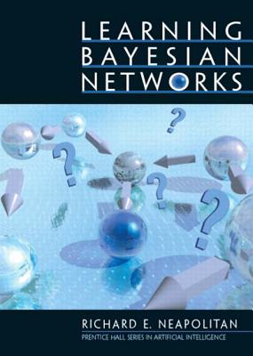 Learning Bayesian Networks - Neapolitan, Richard E, Dr.