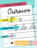 Learning Beginner's Cursive: Letters, Connections & Words Handwriting Workbook: Ages 6+: An Animal Themed Children's Activity Book to Learn & Practice Script Writing