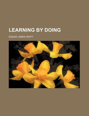 Learning by Doing - Swift, Edgar James