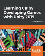 Learning C# by Developing Games with Unity 2019: Code in C# and build 3D games with Unity