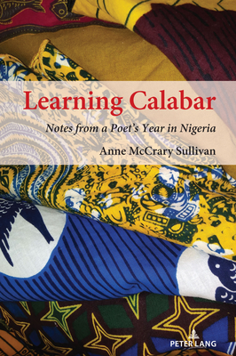 Learning Calabar: Notes from a Poet's Year in Nigeria - Sullivan, Anne McCrary