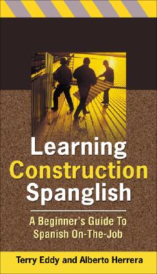 Learning Construction Spanglish: Beginner's Guide to Spanish On-The-Job - Eddy, Terry, and Herrera, Alberto, and Stavans, Iian (Foreword by)