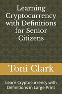 Learning Cryptocurrency with Definitions for Senior Citizens: Learn Cryptocurrency with Definitions in Large Print