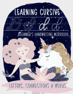 Learning Cursive: Beginner's Handwriting Workbook: Letters, Connections & Words: A Mermaid & Unicorn Themed Children's Activity Book to Learn & Practice Script Writing